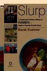 Slurp! a Social and Culinary History of Ramen - Japan's Favorite Noodle Soup