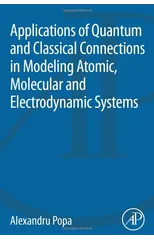 Applications of Quantum and Classical Connections in Modeling Atomic, Molecular and Electrodynamic Systems