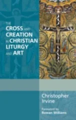 The Cross and Creation in Christian Liturgy and Art