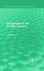 Geography in the Primary School (Routledge Revivals)