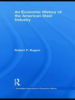 An Economic History of the American Steel Industry