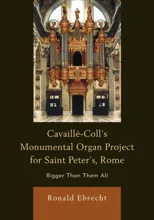 Cavaille-Coll's Monumental Organ Project for Saint Peter's, Rome