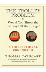 The Trolley Problem, or Would You Throw the Fat Guy Off the Bridge?