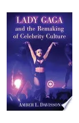 Lady Gaga and the Remaking of Celebrity Culture