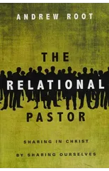 The Relational Pastor – Sharing in Christ by Sharing Ourselves