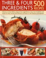 Three & Four Ingredients 500 Recipes