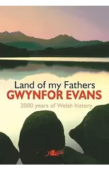Land of My Fathers - 2000 Years of Welsh History
