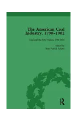 The American Coal Industry 1790-1902, Volume I