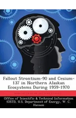 Fallout Strontium-90 and Cesium-137 in Northern Alaskan Ecosystems During 1959-1970