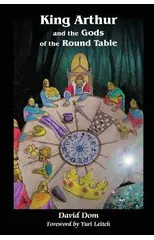 King Arthur and the Gods of the Round Table