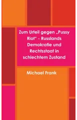 Zum Urteil Gegen "Pussy Riot" - Russlands Demokratie Und Rechtsstaat in Schlechtem Zustand