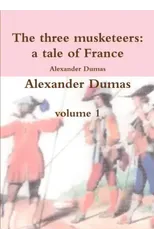 The Three Musketeers a Tale of France
