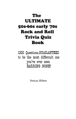 The ULTIMATE 50s-60s-early 70s Rock and Roll Trivia Quiz Book