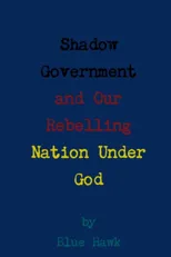Shadow Government and Our Rebelling Nation Under God