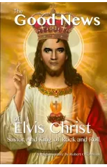 The Good News of Elvis Christ, Savior and King of Rock and Roll
