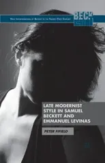 Late Modernist Style in Samuel Beckett and Emmanuel Levinas