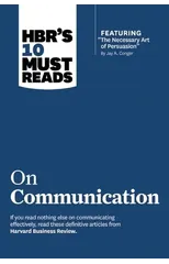 HBR's 10 Must Reads on Communication (with featured article "The Necessary Art of Persuasion," by Jay A. Conger)