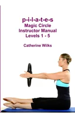 p-i-l-a-t-e-s Magic Circle Instructor Manual Levels 1 - 5
