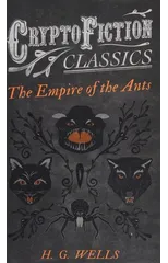 The Empire of the Ants (Cryptofiction Classics)