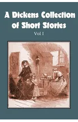 A Dickens Collection of Short Stories Vol I