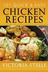 101 Quick & Easy Chicken Recipes