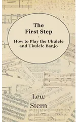 First Step - How to Play the Ukulele and Ukulele Banjo