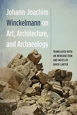 Johann Joachim Winckelmann on Art, Architecture, and Archaeology