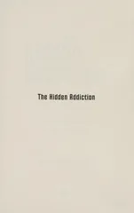The Hidden Addiction