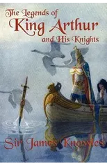 The Legends of King Arthur and His Knights