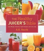 The Healthy Juicer's Bible