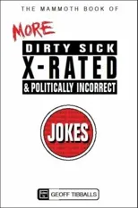 The Mammoth Book of More Dirty, Sick, X-Rated and Politically Incorrect Jokes