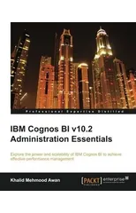 IBM Cognos BI v10.2 Administration Essentials