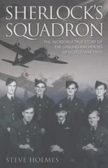 Sherlock's Squadron - The Incredible True Story of the Unsung Heroes of World War Two
