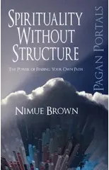Pagan Portals – Spirituality Without Structure – The Power of finding your own path
