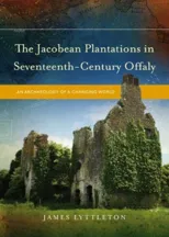 The Jacobean Plantations in Seventeenth-Century Offaly