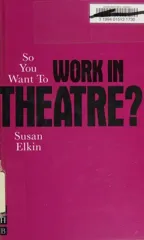 So You Want To Work In Theatre?