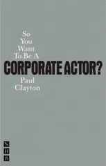 So You Want To Be A Corporate Actor?
