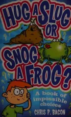 Hug a Slug or Snog a Frog?