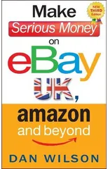 Make Serious Money on eBay UK, Amazon and Beyond