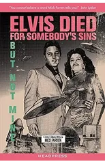 Elvis Died for Somebody's Sins...