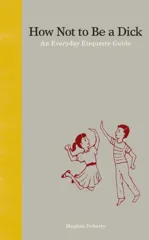 How Not to Be a Dick