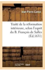 Traite de la Reformation Interieure, Selon l'Esprit Du B. Francois de Salles