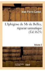 L'Iphigene de MR de Belley, Rigueur Sarmatique. Volume 2