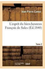 L'Esprit Du Bien-Heureux Francois de Sales. T. 2