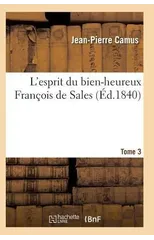 L'Esprit Du Bien-Heureux Francois de Sales. T. 3