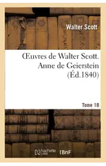 Oeuvres de Walter Scott. T. 18 Anne de Geierstein