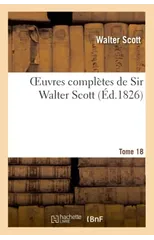 Oeuvres Completes de Sir Walter Scott. Tome 18 l'Antiquaire. T2