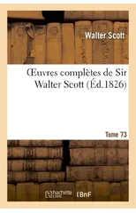 Oeuvres Completes de Sir Walter Scott. Tome 73