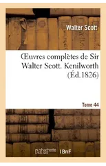 Oeuvres Completes de Sir Walter Scott. Tome 44 Kenilworth. T3