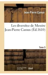 Les Diversitez de Messire Jean-Pierre Camus, Tome 5